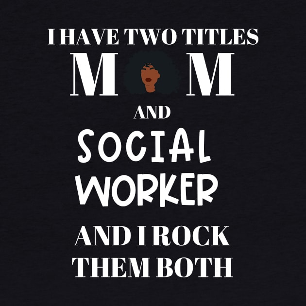 Social Work Mom I Have Two Titles and I Rock Them Both by Chey Creates Clothes